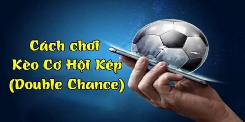 Kèo Đặt Cược Đôi (Double Chance) Cách tính tiền trong kèo Đặt Cược Đôi (Double Chance)