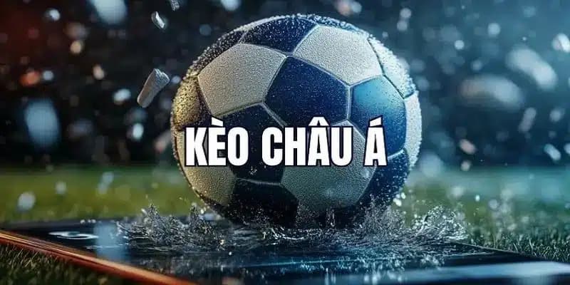 Chiến thuật tối ưu khi chơi Kèo Châu Á