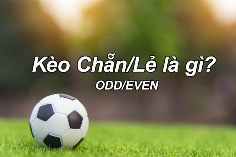 Kèo Dự Đoán Bàn Thắng Lẻ/Chẵn