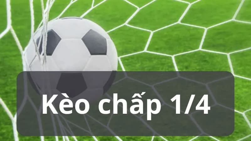Kèo Chấp 1/4 (0.25) Tổng quan về Kèo Chấp 1/4 (0.25)